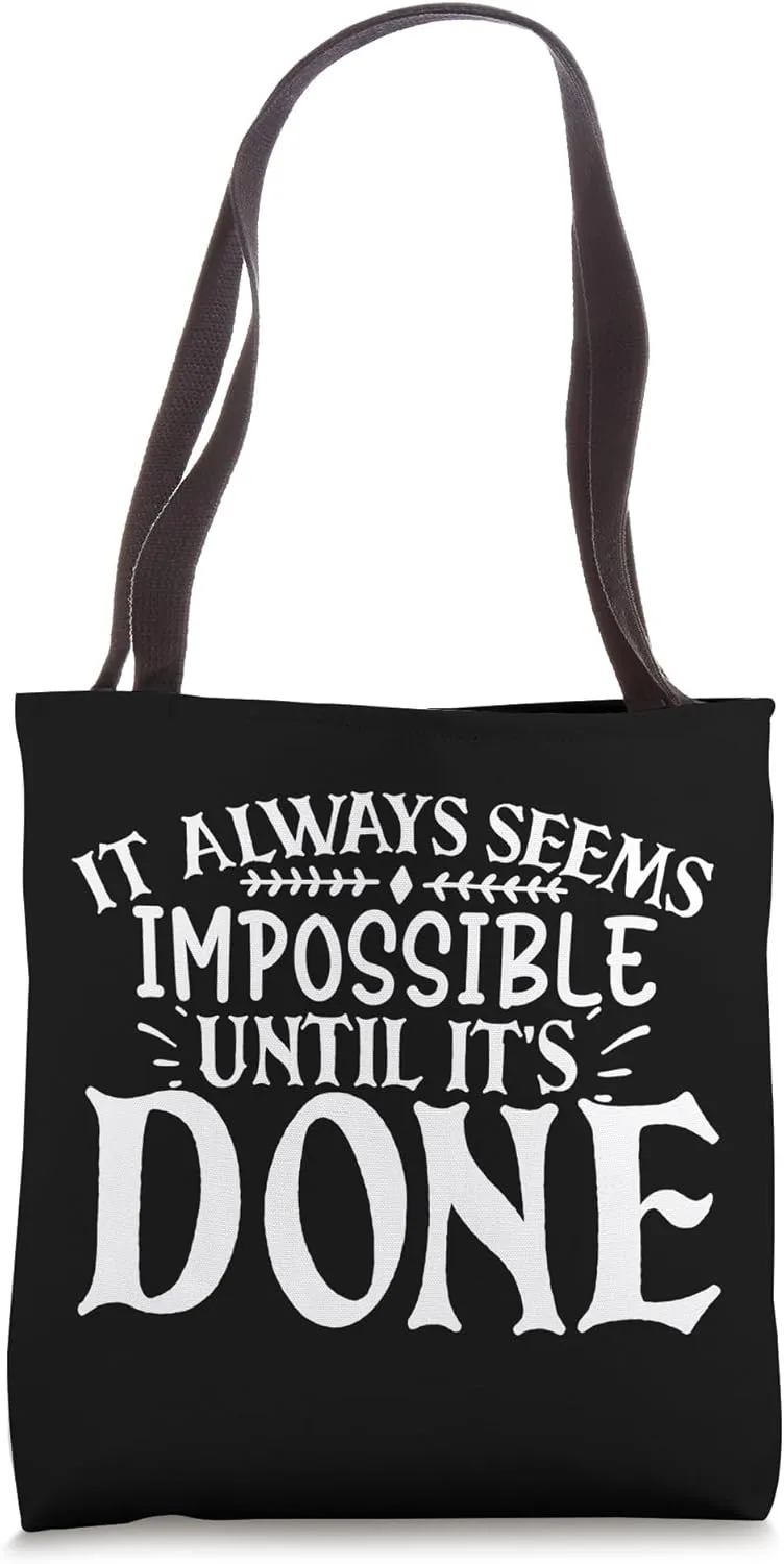 It Always Seems Impossible Until It's Done Motivational Tote Bag