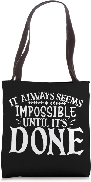 It Always Seems Impossible Until It's Done Motivational Tote Bag