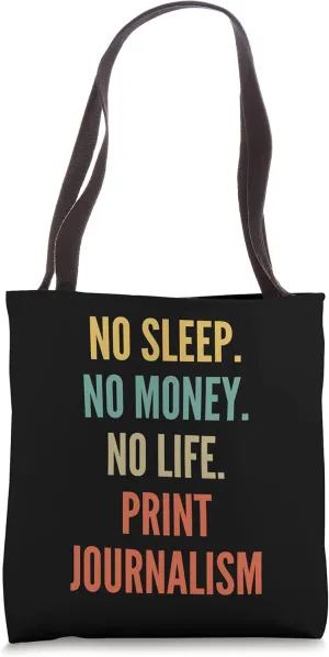 Print Journalism Studies, No Sleep No Money No Life Print Jo Tote Bag